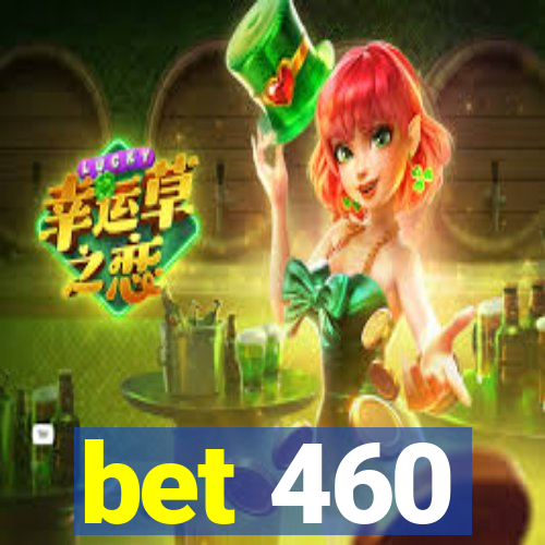 bet 460